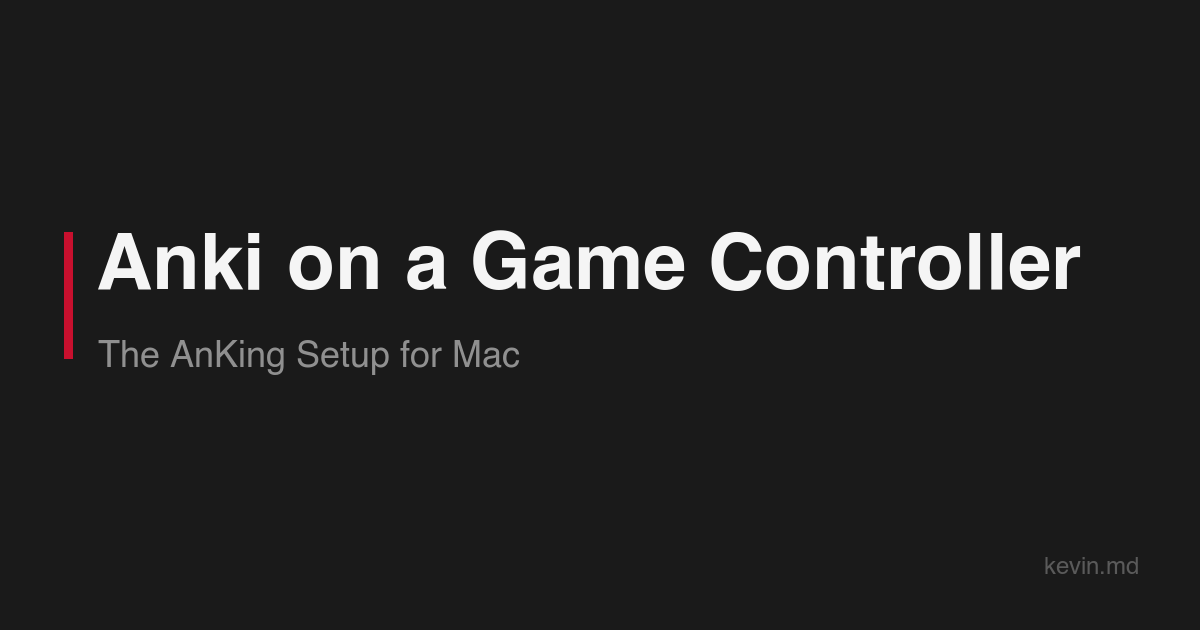 🙃 Anki on a Game Controller: the AnKing Setup for Mac | kevin.md